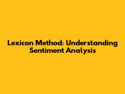 Lexicon Method: Understanding Sentiment Analysis