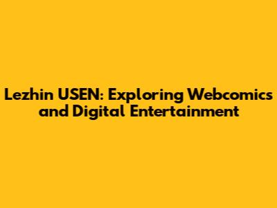 Lezhin USEN: Exploring Webcomics and Digital Entertainment
