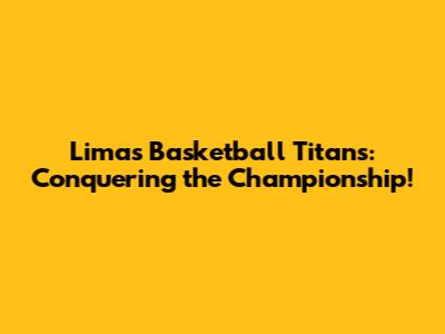 Lima's Basketball Titans: Conquering the Championship!