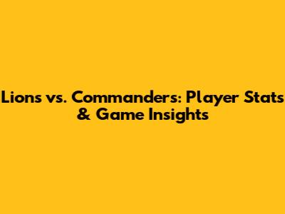 Lions vs. Commanders: Player Stats & Game Insights