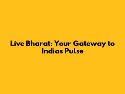 Live Bharat: Your Gateway to India's Pulse