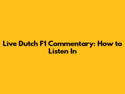 Live Dutch F1 Commentary: How to Listen In