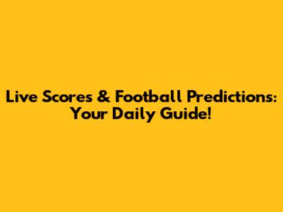 Live Scores & Football Predictions: Your Daily Guide!