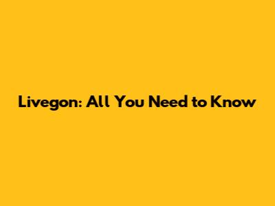 Livegon: All You Need to Know
