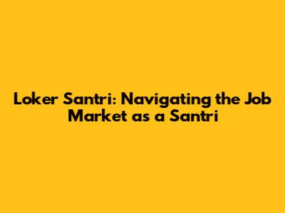 Loker Santri: Navigating the Job Market as a Santri