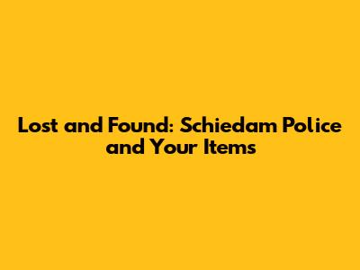 Lost and Found: Schiedam Police and Your Items