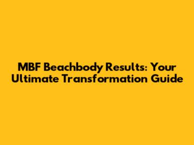 MBF Beachbody Results: Your Ultimate Transformation Guide