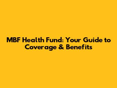 MBF Health Fund: Your Guide to Coverage & Benefits