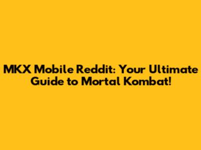 MKX Mobile Reddit: Your Ultimate Guide to Mortal Kombat!