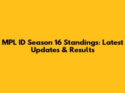 MPL ID Season 16 Standings: Latest Updates & Results