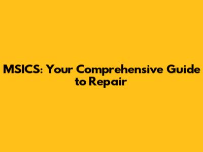 MSICS: Your Comprehensive Guide to Repair