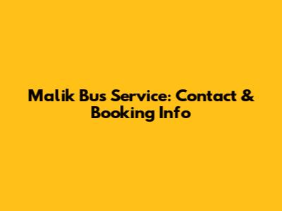 Malik Bus Service: Contact & Booking Info