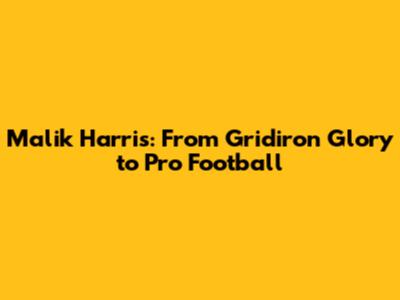 Malik Harris: From Gridiron Glory to Pro Football