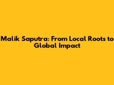 Malik Saputra: From Local Roots to Global Impact