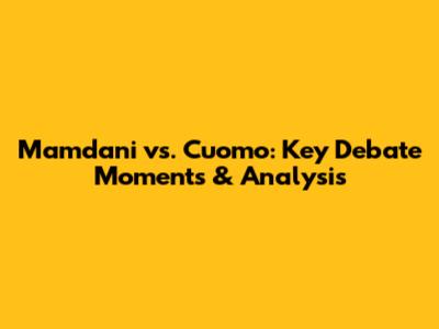 Mamdani vs. Cuomo: Key Debate Moments & Analysis
