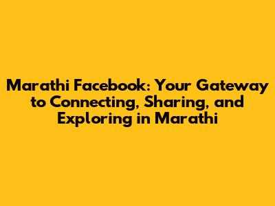 Marathi Facebook: Your Gateway to Connecting, Sharing, and Exploring in Marathi