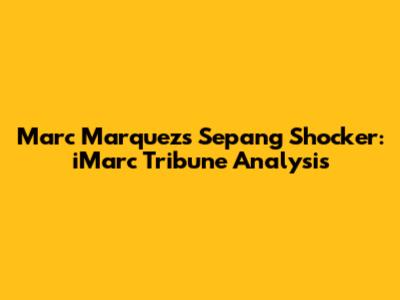 Marc Marquez's Sepang Shocker: iMarc Tribune Analysis