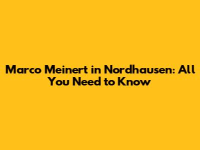 Marco Meinert in Nordhausen: All You Need to Know