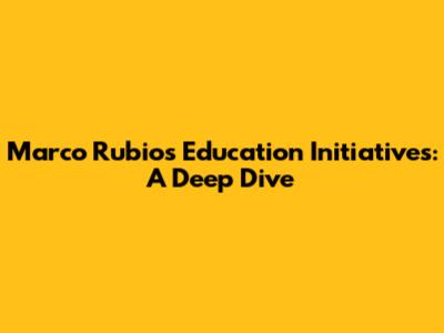 Marco Rubio's Education Initiatives: A Deep Dive