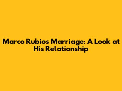 Marco Rubio's Marriage: A Look at His Relationship