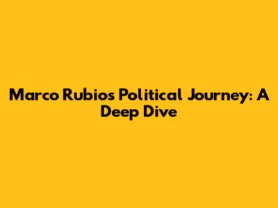Marco Rubio's Political Journey: A Deep Dive