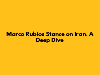 Marco Rubio's Stance on Iran: A Deep Dive