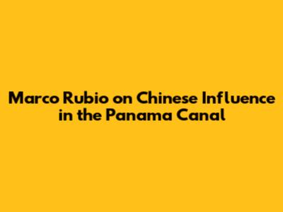 Marco Rubio on Chinese Influence in the Panama Canal