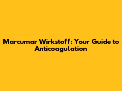 Marcumar Wirkstoff: Your Guide to Anticoagulation
