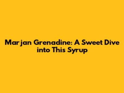 Marjan Grenadine: A Sweet Dive into This Syrup