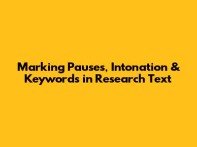 Marking Pauses, Intonation & Keywords in Research Text