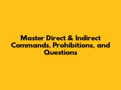 Master Direct & Indirect Commands, Prohibitions, and Questions