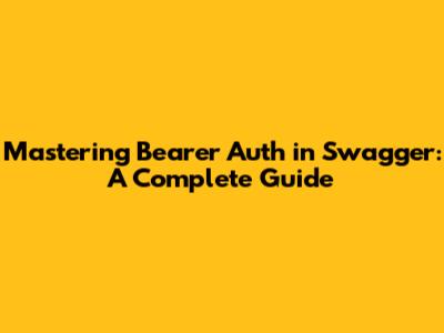 Mastering Bearer Auth in Swagger: A Complete Guide