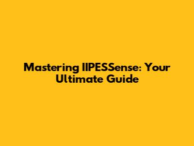 Mastering IIPESSense: Your Ultimate Guide