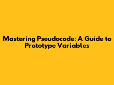 Mastering Pseudocode: A Guide to Prototype Variables