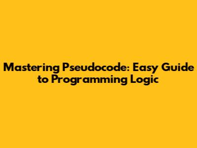Mastering Pseudocode: Easy Guide to Programming Logic