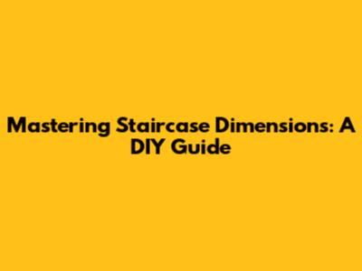 Mastering Staircase Dimensions: A DIY Guide