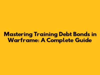 Mastering Training Debt Bonds in Warframe: A Complete Guide