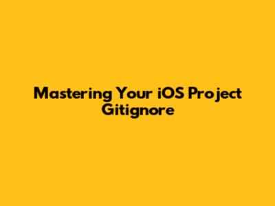 Mastering Your iOS Project Gitignore