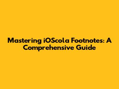 Mastering iOScola Footnotes: A Comprehensive Guide