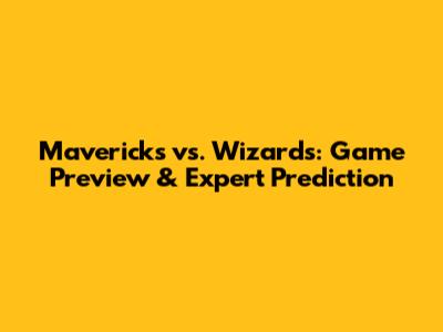 Mavericks vs. Wizards: Game Preview & Expert Prediction
