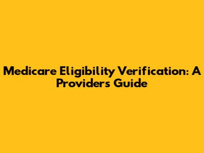 Medicare Eligibility Verification: A Provider's Guide