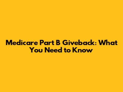 Medicare Part B Giveback: What You Need to Know