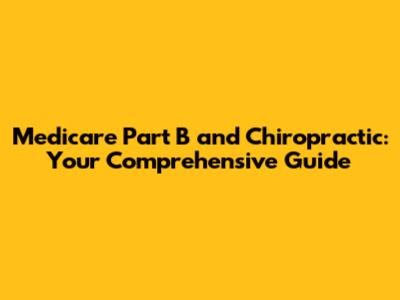 Medicare Part B and Chiropractic: Your Comprehensive Guide