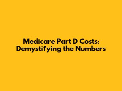 Medicare Part D Costs: Demystifying the Numbers
