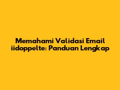 Memahami Validasi Email iidoppelte: Panduan Lengkap