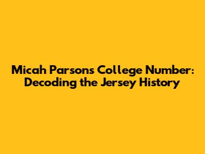 Micah Parsons' College Number: Decoding the Jersey History