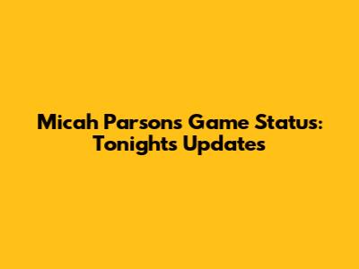 Micah Parsons' Game Status: Tonight's Updates