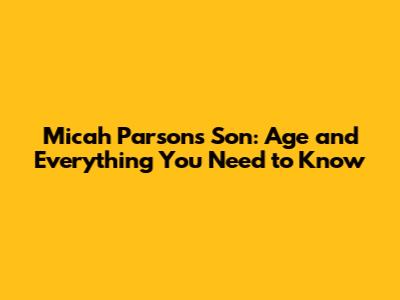 Micah Parsons' Son: Age and Everything You Need to Know