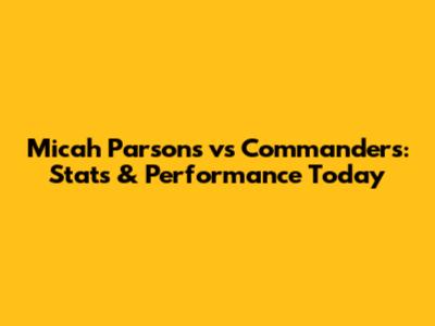 Micah Parsons vs Commanders: Stats & Performance Today