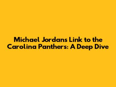 Michael Jordan's Link to the Carolina Panthers: A Deep Dive